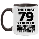 79th Birthday First 79 Years of Childhood Are The Hardest - 11oz Accent Mug Black