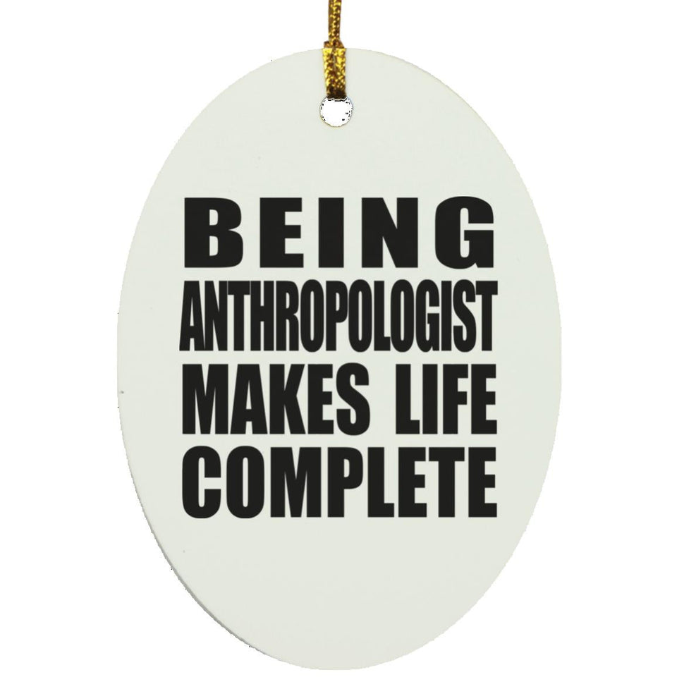 Being Anthropologist Makes Life Complete - Oval Ornament