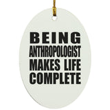 Being Anthropologist Makes Life Complete - Oval Ornament