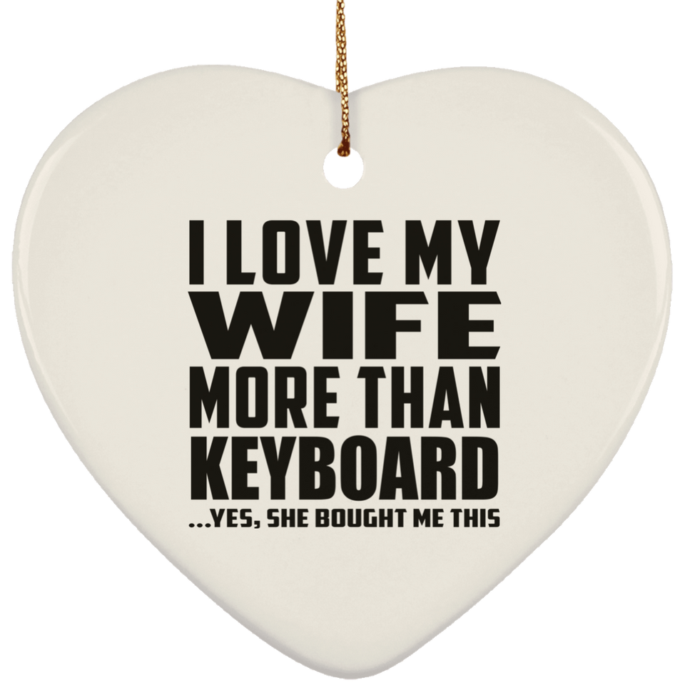 I Love My Wife More Than Keyboard - Heart Ornament