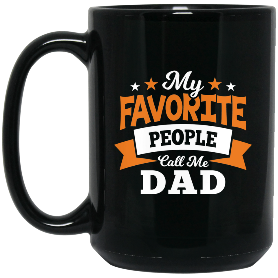 My Favorite People Call Me Dad - 15 Oz Coffee Mug Black