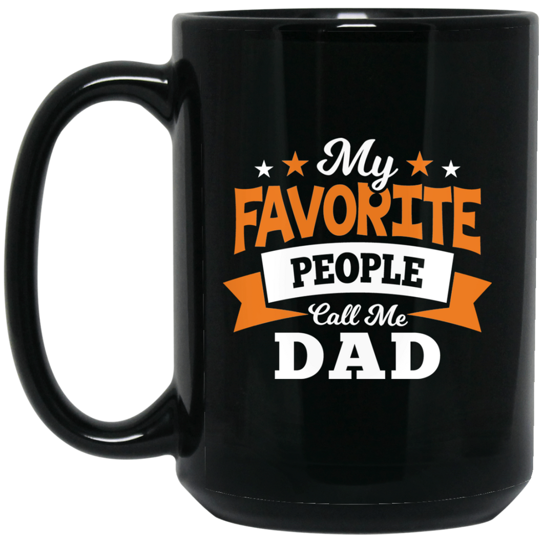 My Favorite People Call Me Dad - 15 Oz Coffee Mug Black