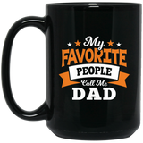 My Favorite People Call Me Dad - 15 Oz Coffee Mug Black