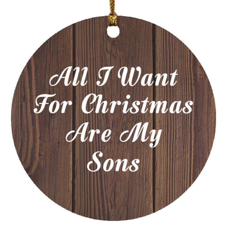 All I Want For Christmas Are My Sons - Circle Ornament D