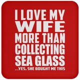 I Love My Wife More Than Collecting Sea Glass - Drink Coaster