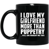 I Love My Girlfriend More Than Puppetry - 11 Oz Coffee Mug Black