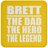 Brett The Dad The Hero The Legend - Drink Coaster