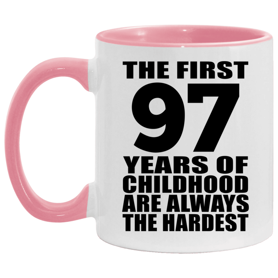 97th Birthday First 97 Years of Childhood Are The Hardest - 11oz Accent Mug Pink