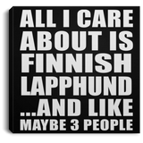 All I Care About Is Finnish Lapphund - Canvas Square