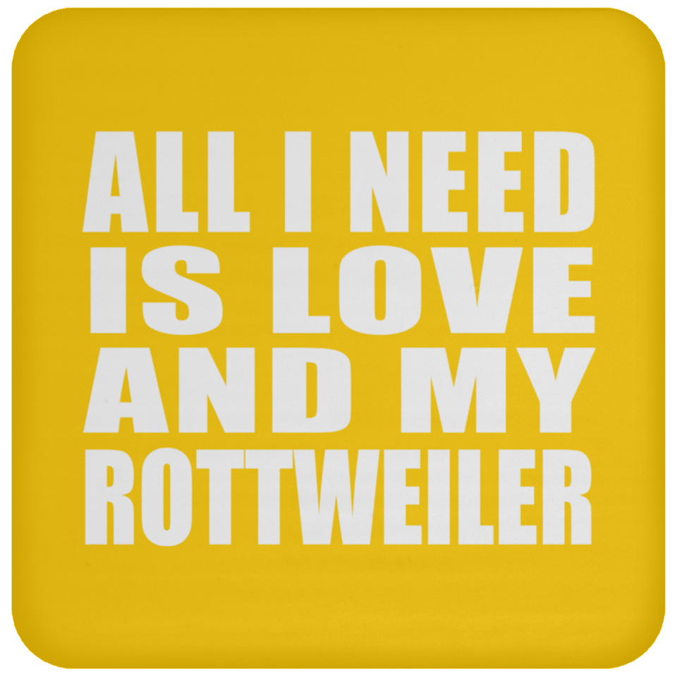 All I Need Is Love And My Rottweiler - Drink Coaster