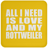 All I Need Is Love And My Rottweiler - Drink Coaster