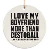 I Love My Boyfriend More Than Cestoball - Circle Ornament