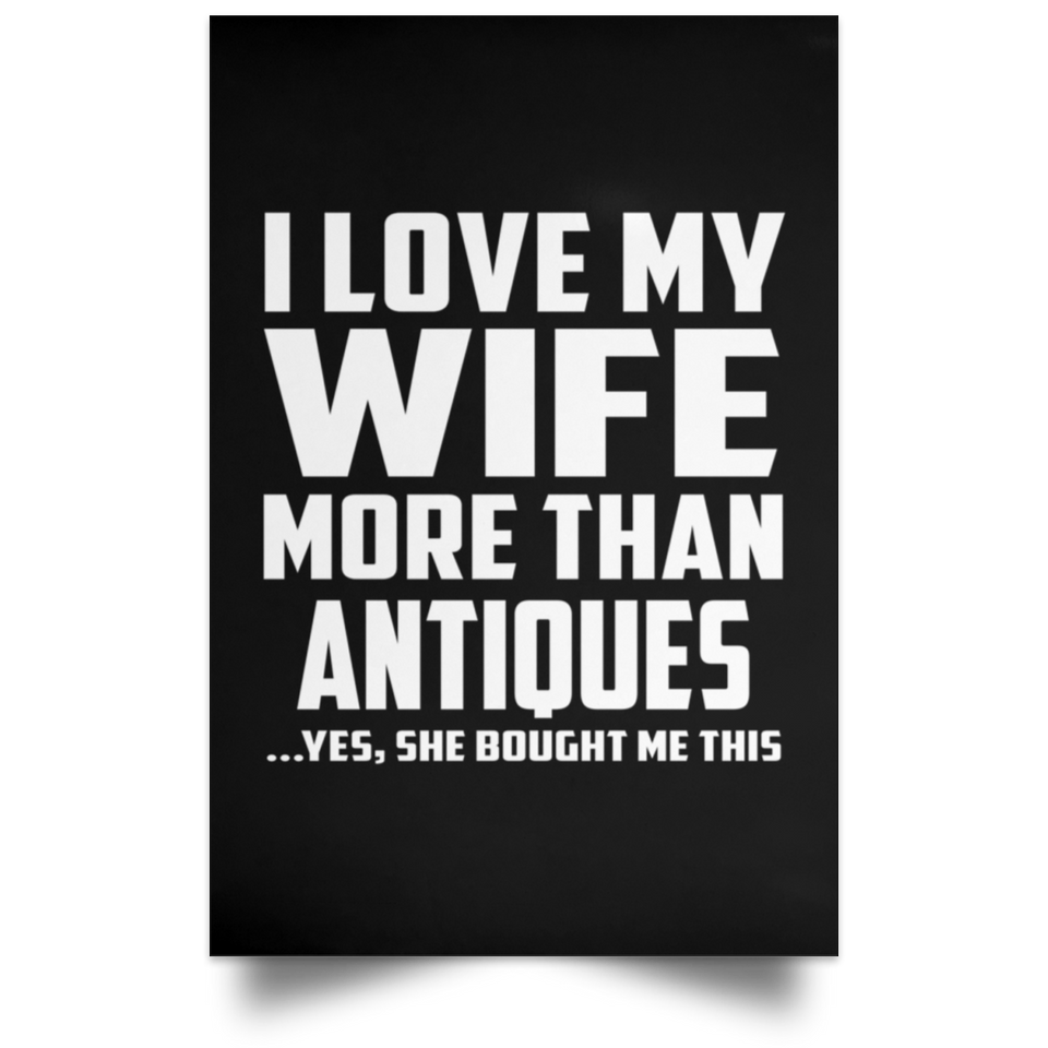 I Love My Wife More Than Antiques - Poster Portrait