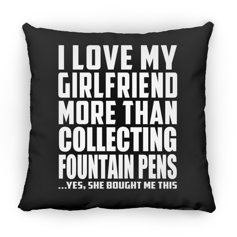 I Love My Girlfriend More Than Collecting Fountain Pens - Throw Pillow Black