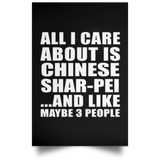All I Care About Is Chinese Shar-Pei - Poster Portrait