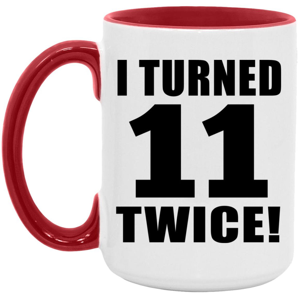 22nd Birthday I Turned 11 Twice - 15oz Accent Mug Red