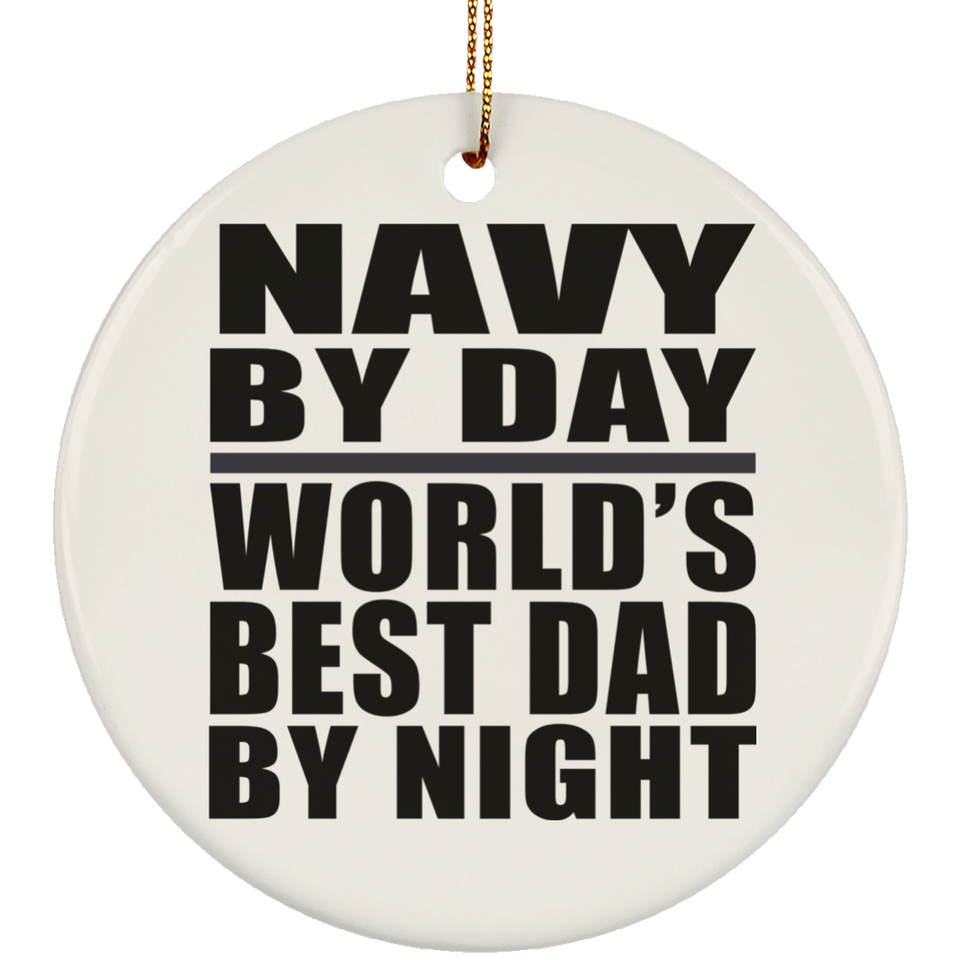 Navy By Day World's Best Dad By Night - Circle Ornament
