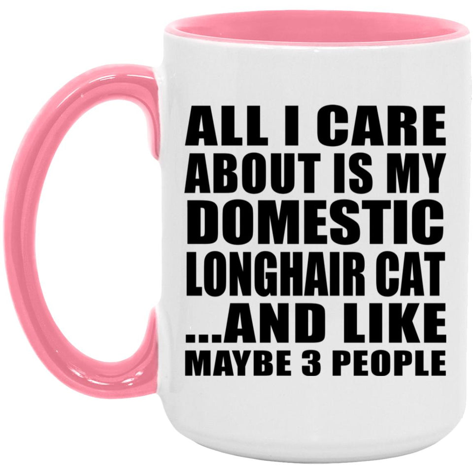 All I Care About Is My Domestic Longhair Cat - 15oz Accent Mug Pink