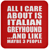 All I Care About Is Italian Greyhound - Drink Coaster