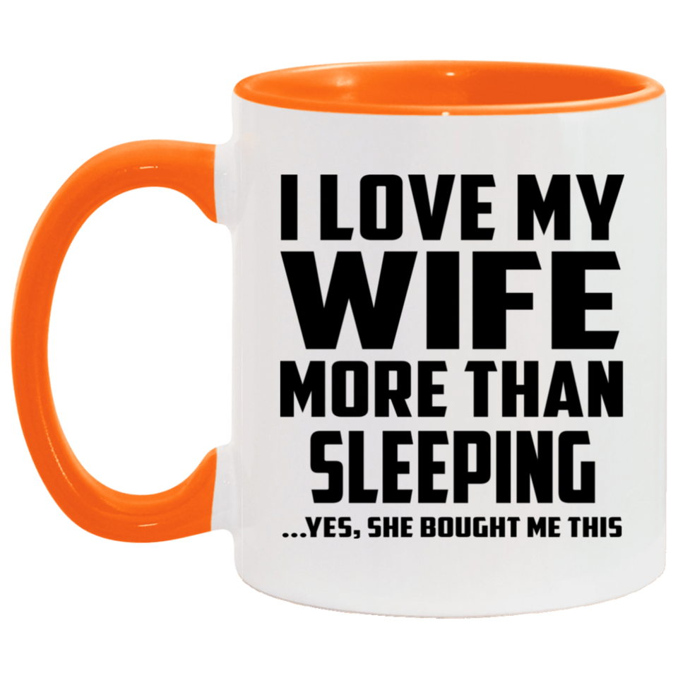 I Love My Wife More Than Sleeping - 11oz Accent Mug Orange