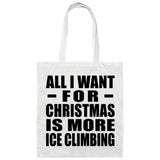 All I Want For Christmas Is More Ice Climbing - Tote Bag White