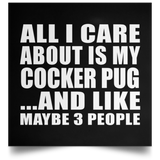All I Care About Is My Cocker Pug - Poster Square