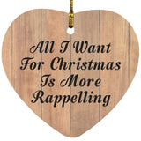 All I Want For Christmas Is More Rappelling - Heart Ornament C