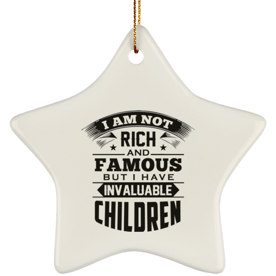 I Am Not Rich & Famous, But I Have Invaluable Children - Star Ornament