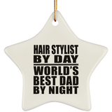 Hair Stylist By Day World's Best Dad By Night - Star Ornament