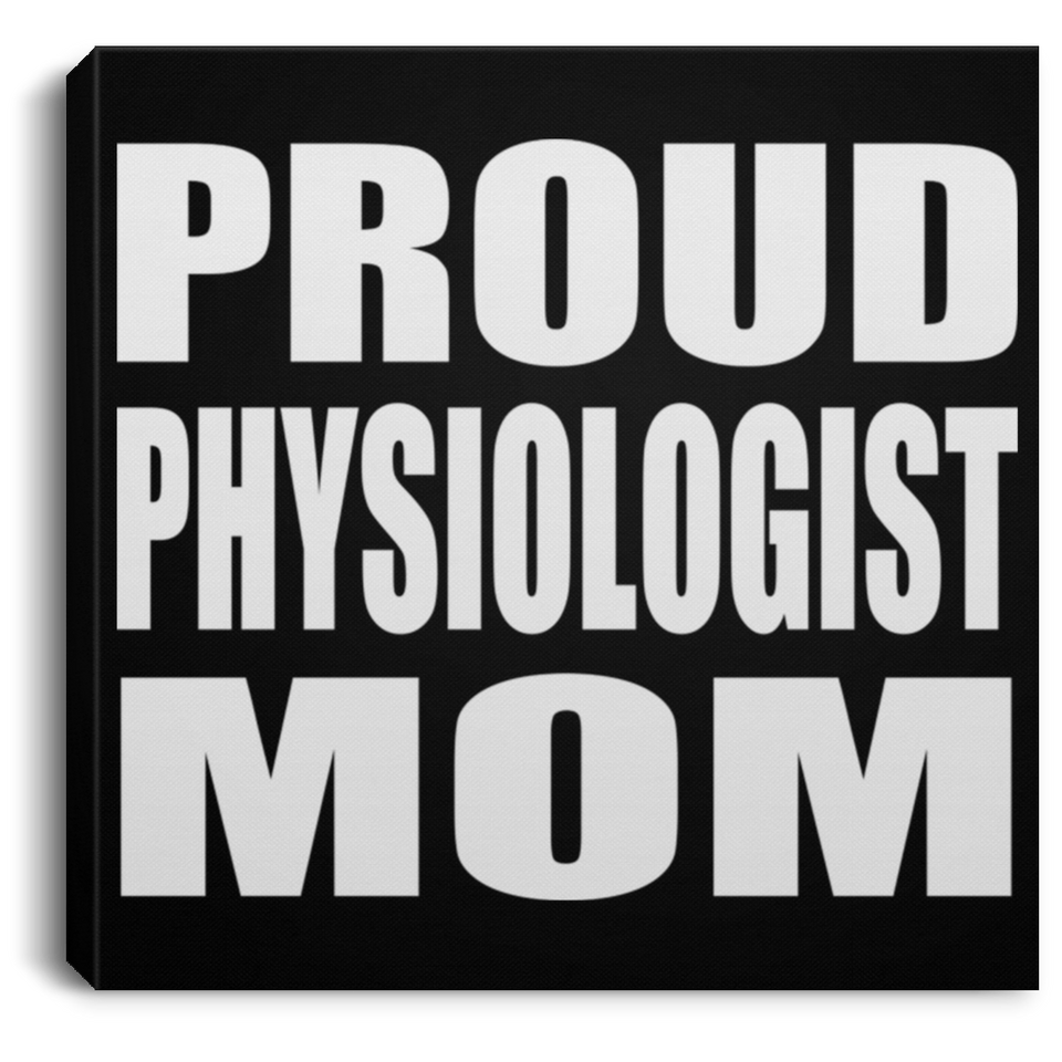 Proud Physiologist Mom - Canvas Square