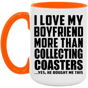 I Love My Boyfriend More Than Collecting Coasters - 15oz Accent Mug Orange