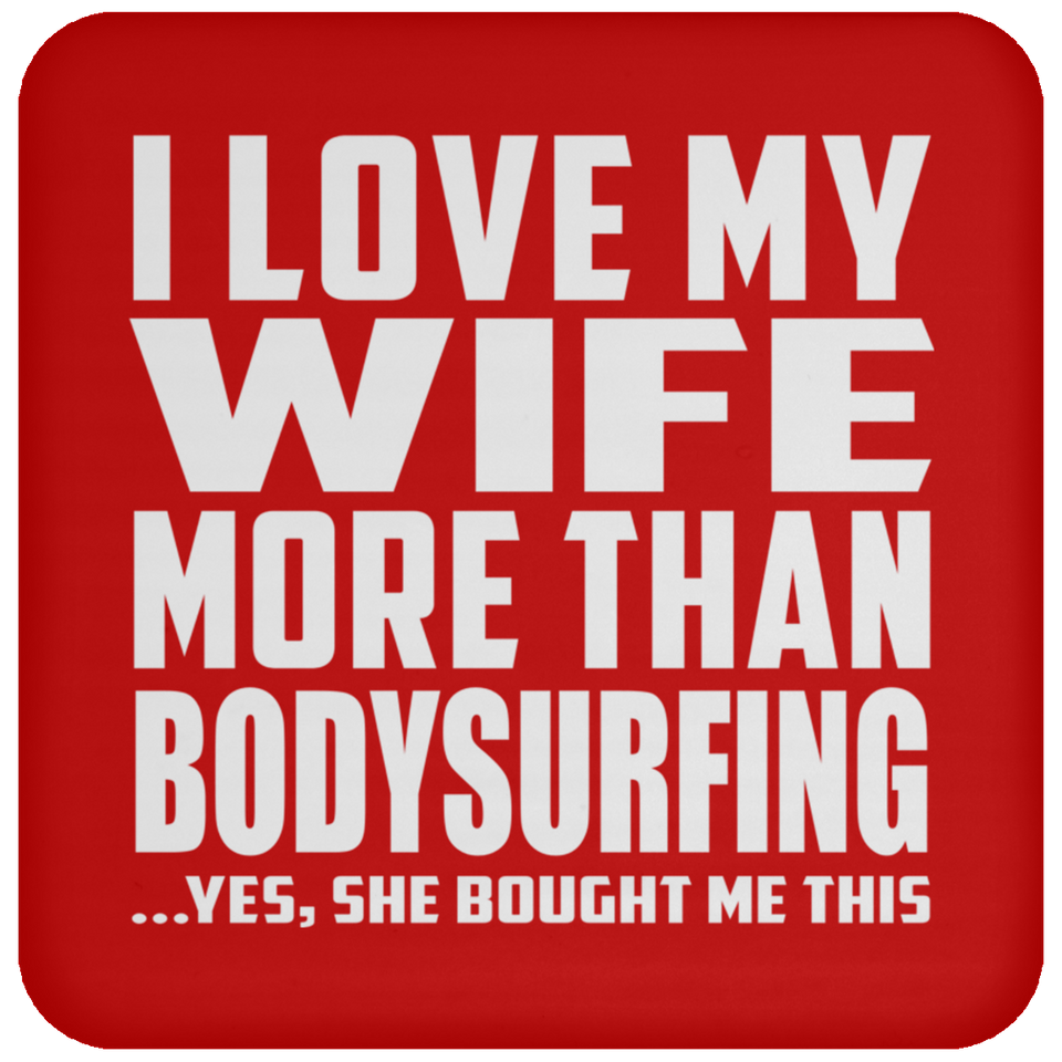 I Love My Wife More Than Bodysurfing - Drink Coaster