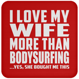 I Love My Wife More Than Bodysurfing - Drink Coaster