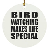 Bird Watching Makes Life Special - Circle Ornament