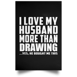 I Love My Husband More Than Drawing - Poster Portrait