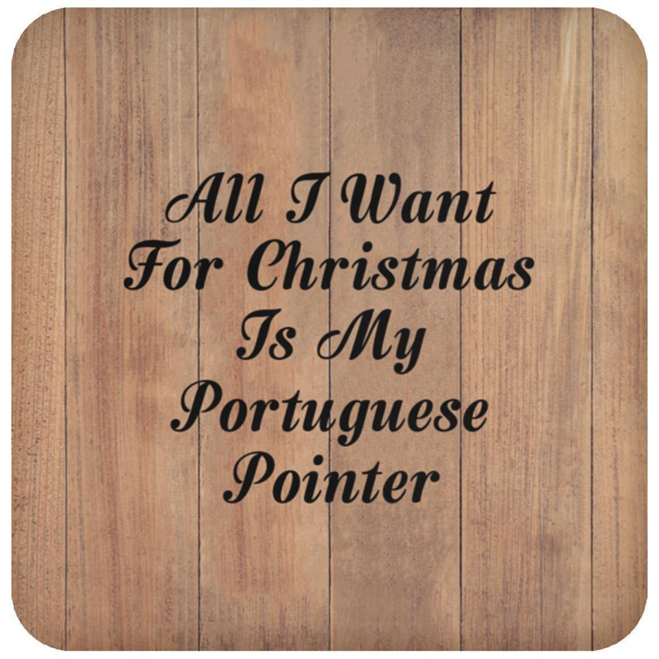 All I Want For Christmas Is My Portuguese Pointer - Drink Coaster C
