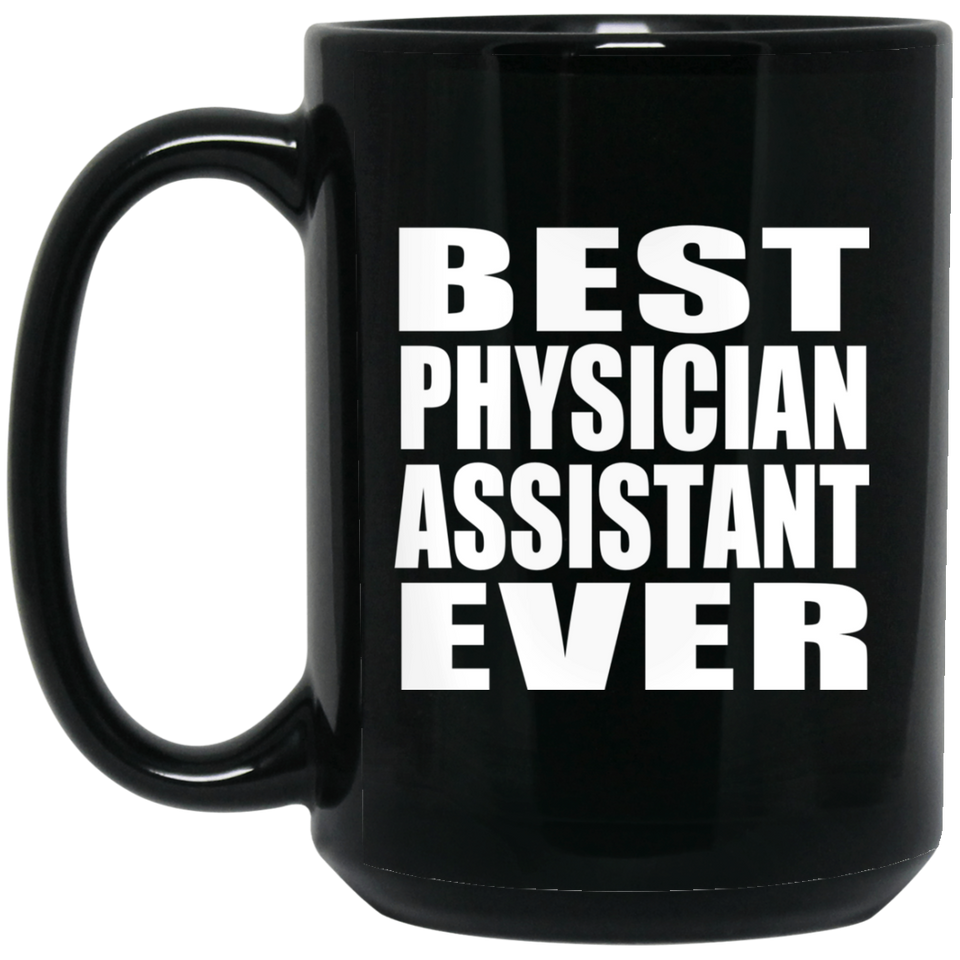 Best Physician Assistant Ever - 15 Oz Coffee Mug Black