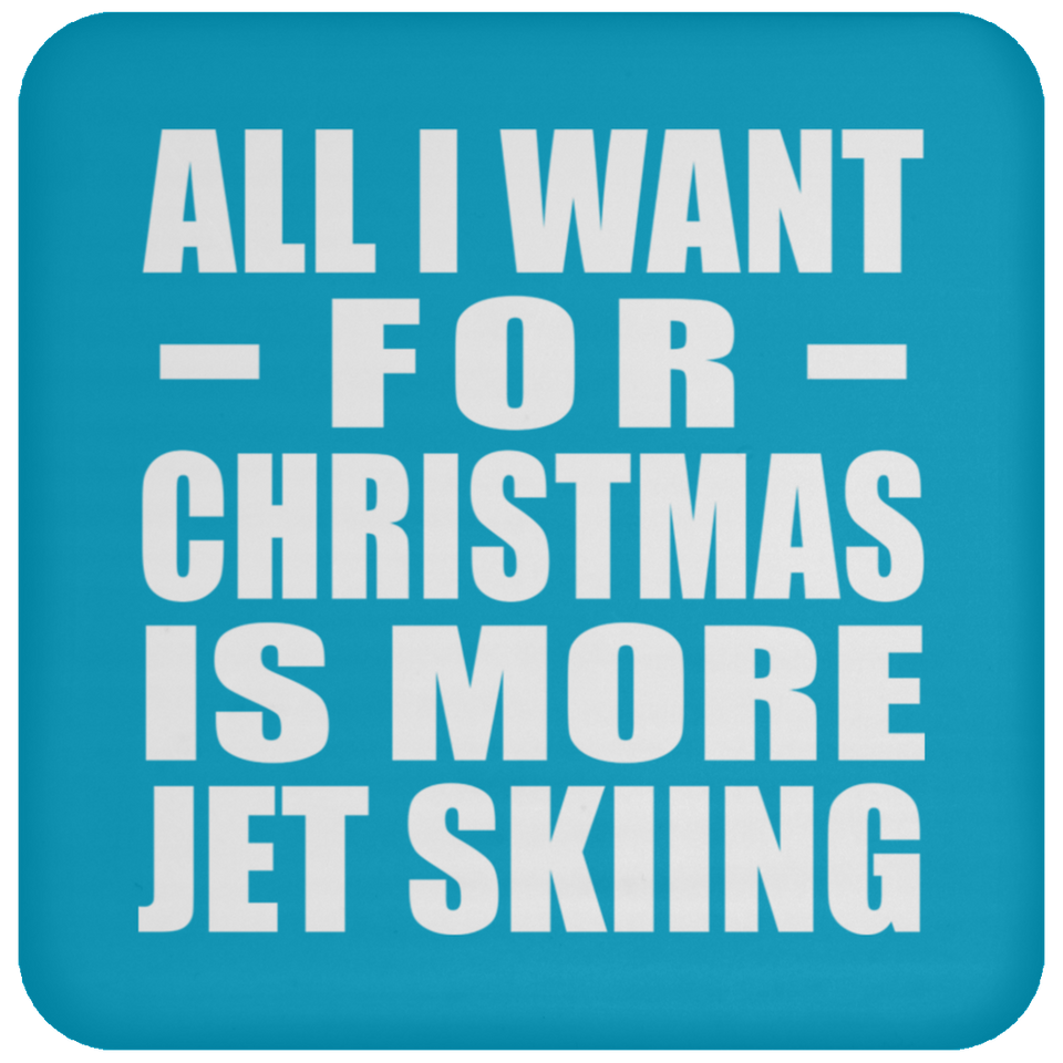 All I Want For Christmas Is More Jet Skiing - Coaster