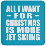 All I Want For Christmas Is More Jet Skiing - Coaster