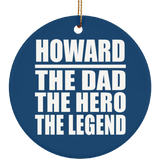 Howard The Dad The Hero The Legend - Circle Ornament