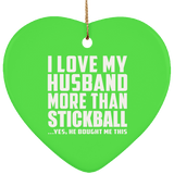 I Love My Husband More Than Stickball - Heart Ornament