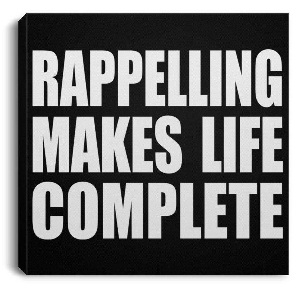 Rappelling Makes Life Complete - Canvas Square