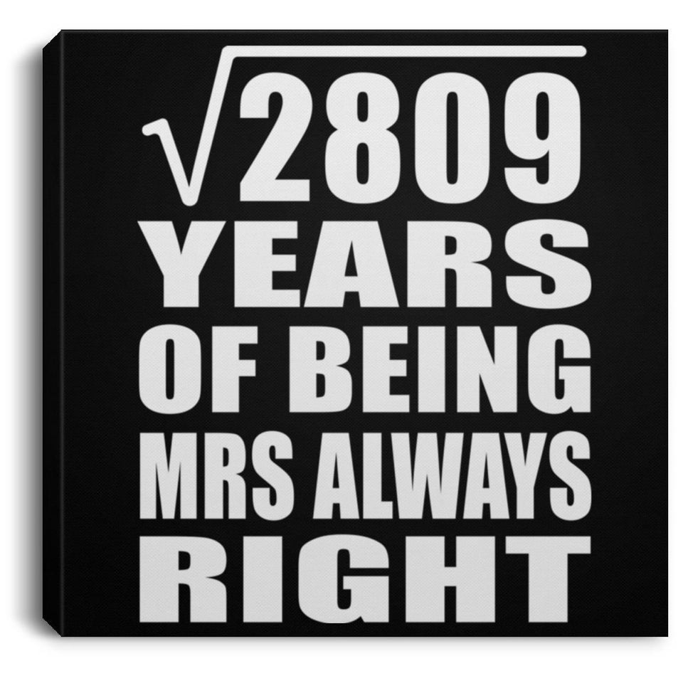 53rd Anniversary Square Root of 2809 Years Mrs Always Right - Canvas Square