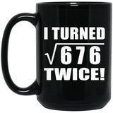 52nd Birthday I Turned Square Root of 676 Twice - 15oz Coffee Mug Black