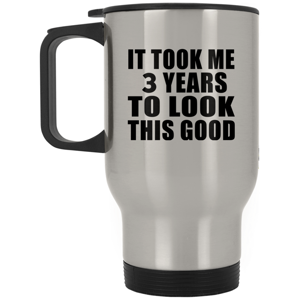 3rd Birthday Took Me 3 Years To Look This Good - Silver Travel Mug
