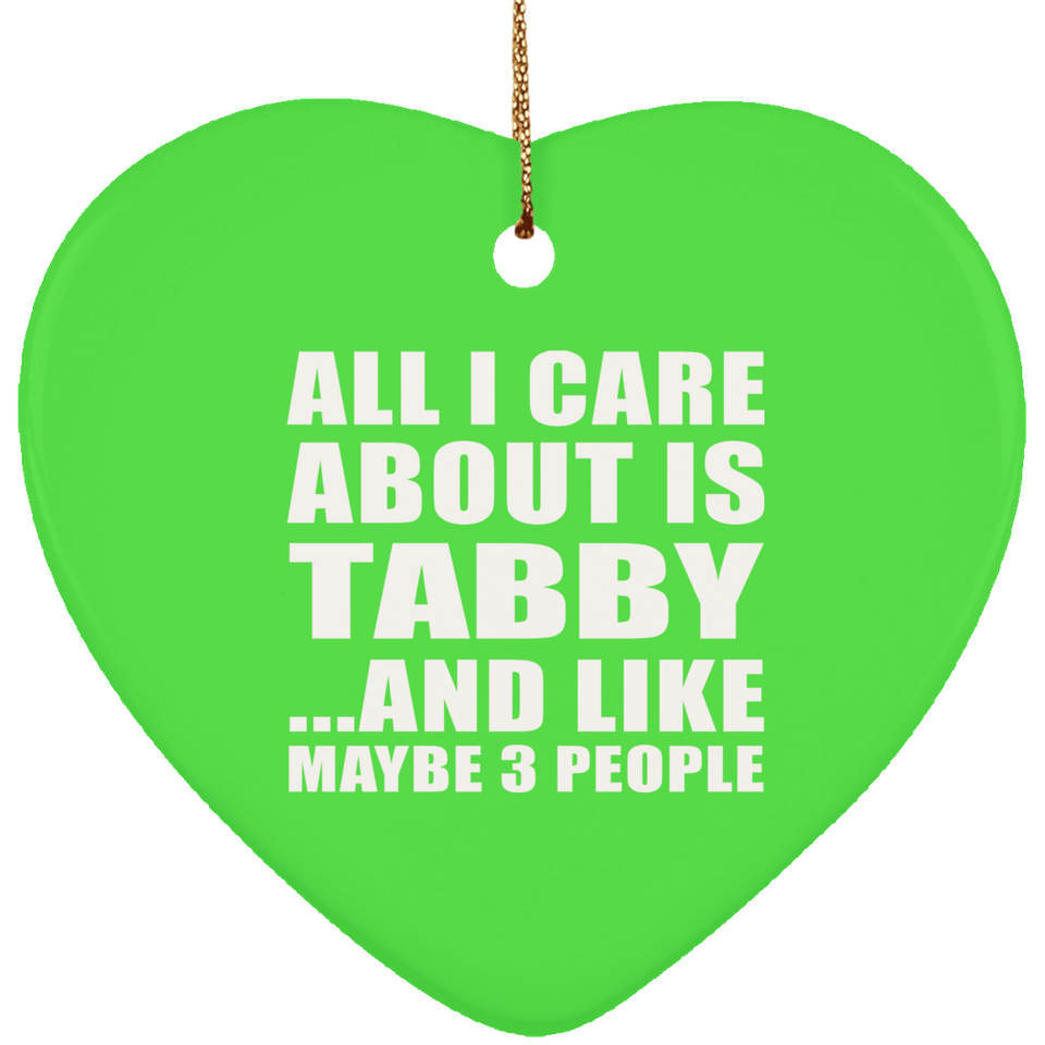 All I Care About Is Tabby - Heart Ornament