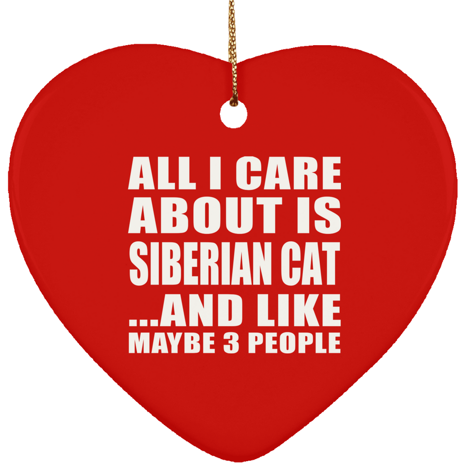 All I Care About Is Siberian Cat - Heart Ornament