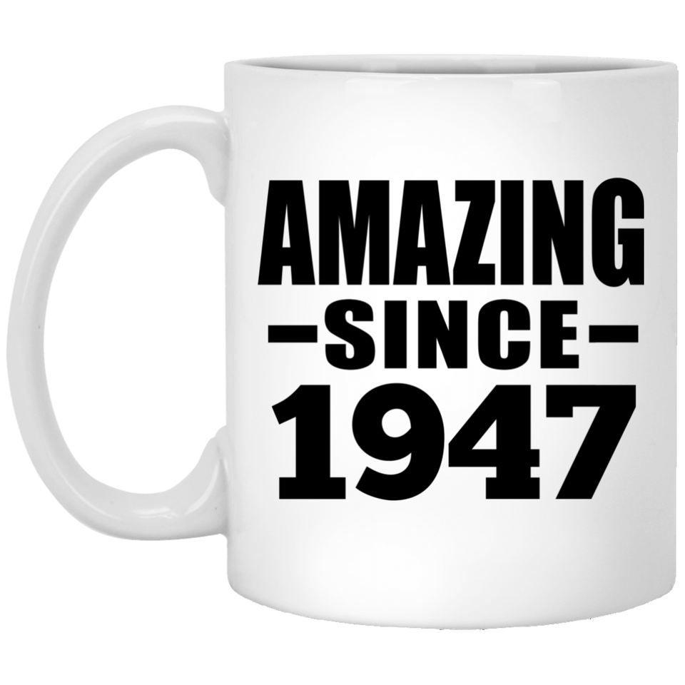 77th Birthday Amazing Since 1947 - 11 Oz Coffee Mug