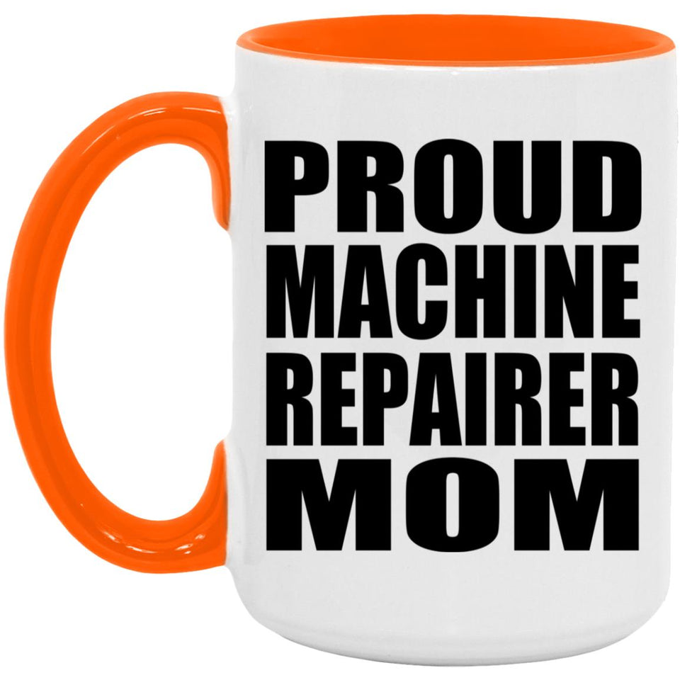 Proud Machine Repairer Mom - 15oz Accent Mug Orange