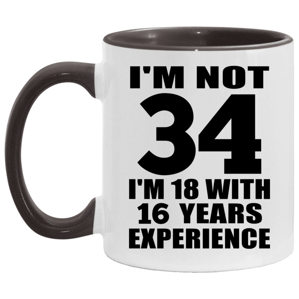 34th Birthday I'm Not 34 I'm 18 With 16 Years Experience - 11oz Accent Mug Black